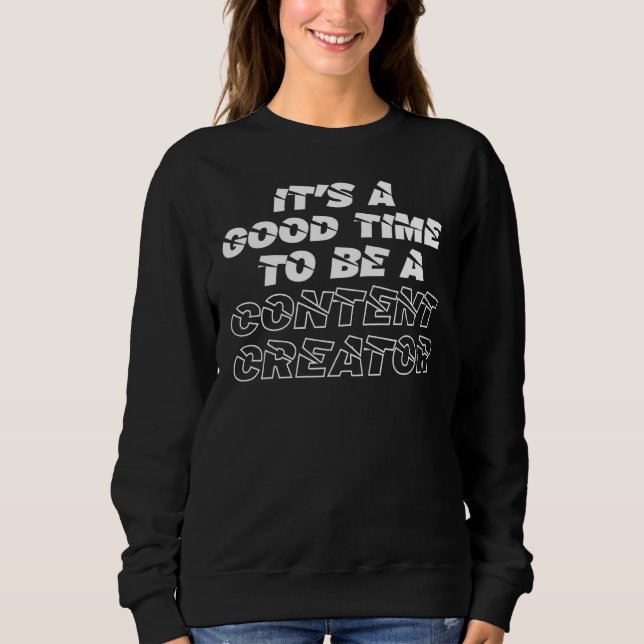 Good Time Be Content Creator Blogger Vlogger Influ Sweatshirt (Front)