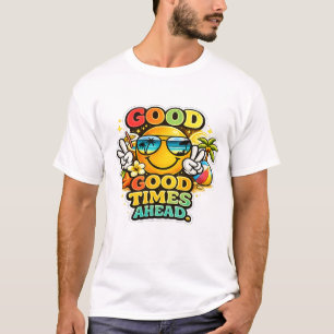 Good Times Ahead Summer  T-Shirt