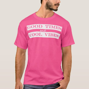 good times and T-Shirt