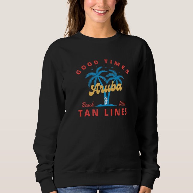 Good Times And Tan Lines  Aruba Sweatshirt (Front)