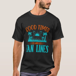 Good Times And Tan Lines Beach Fun in the Sun Summ T-Shirt
