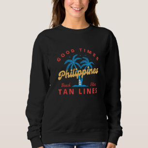 Good Times And Tan Lines  Philippines Sweatshirt