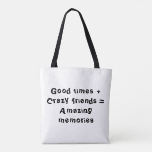 Good times + Crazy friends = Amazing memories Tote Bag
