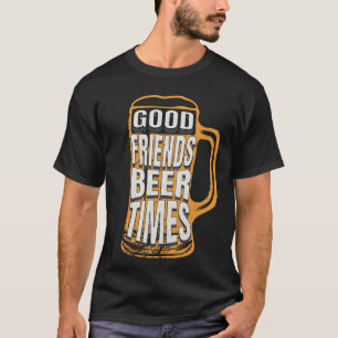Good Times Friends Beer Drinking T-Shirt
