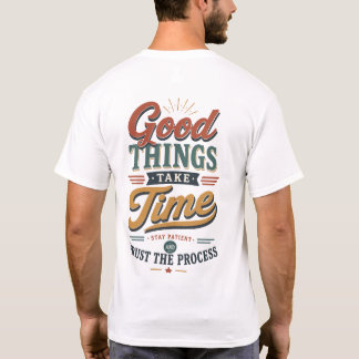 Good Tings Take Time T-Shirt