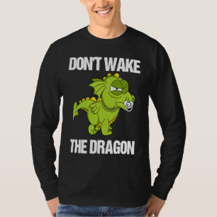 Good Tips for Parents  Don't Wake The Dragon T-Shirt