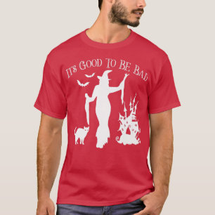 GOOD TO BE BAD Funny Halloween Sey Witch Dancing G T-Shirt