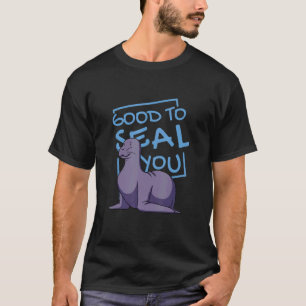 Good To Seal You Pun Good To See You Animal Sea L T-Shirt