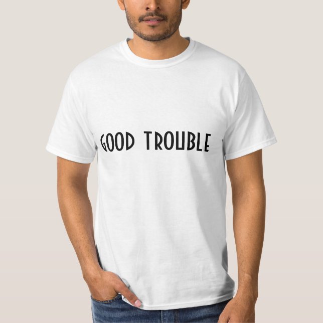 good trouble t-shirt (Front)