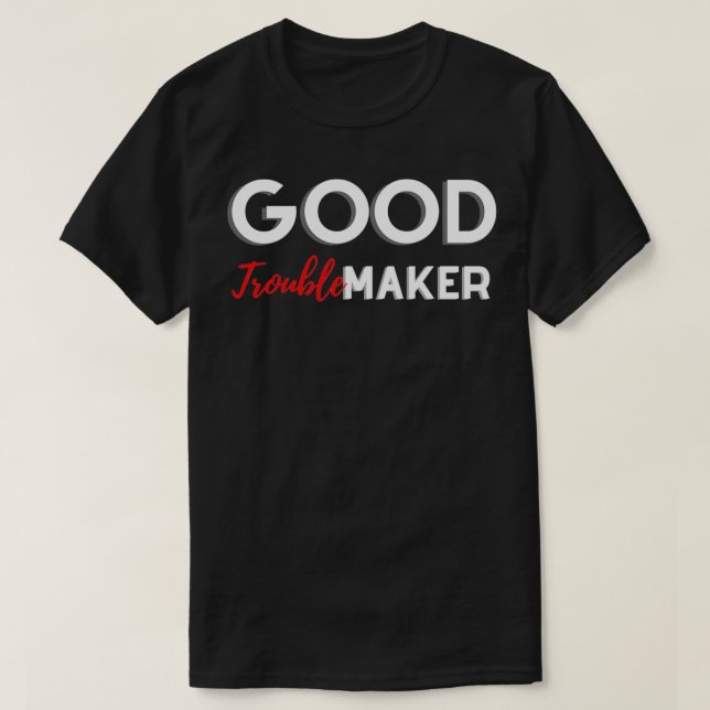 Good Troublemaker  T-Shirt (Design Front)