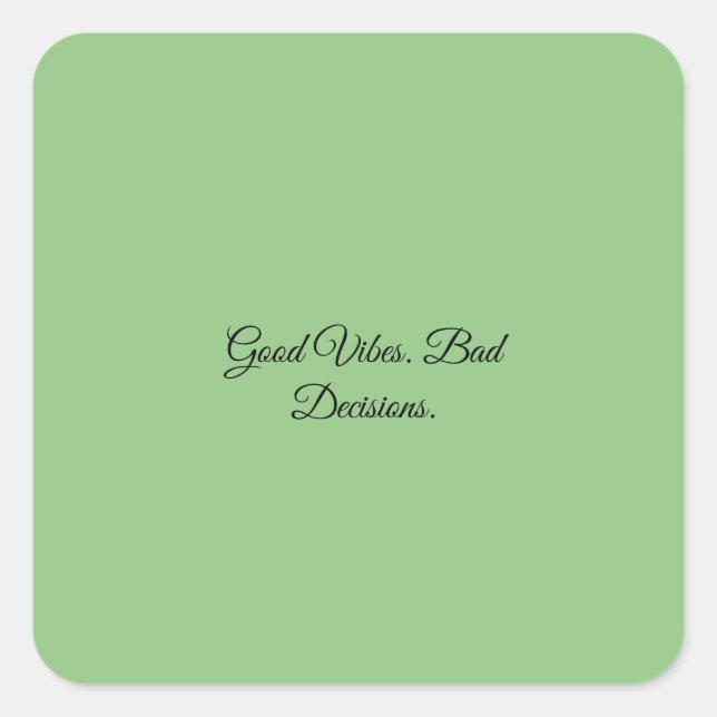 Good Vibes. Bad Decisions. Square Sticker (Front)