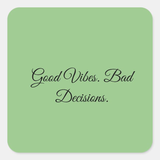 Good Vibes. Bad Decisions. Square Sticker (Front)