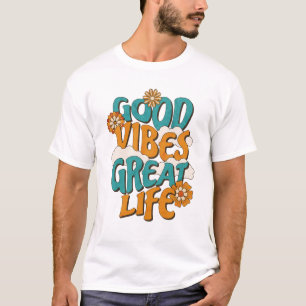 Good Vibes Great Life – Positive Energy T-Shirt
