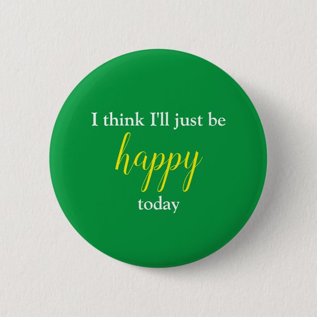 Good Vibes I Think I'll Just Be Happy Pin (Front)