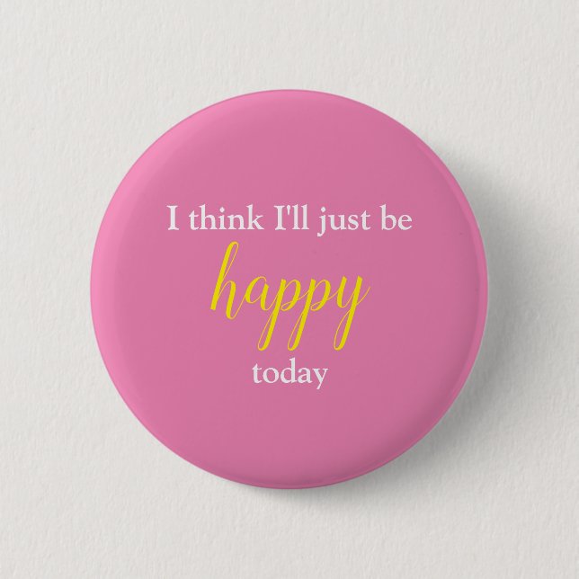 Good Vibes I Think I'll Just Be Happy Pin (Front)