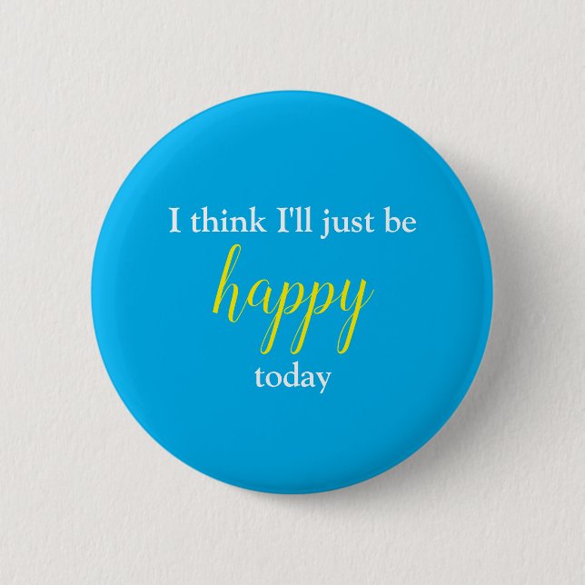 Good Vibes I Think I'll Just Be Happy Pin (Front)