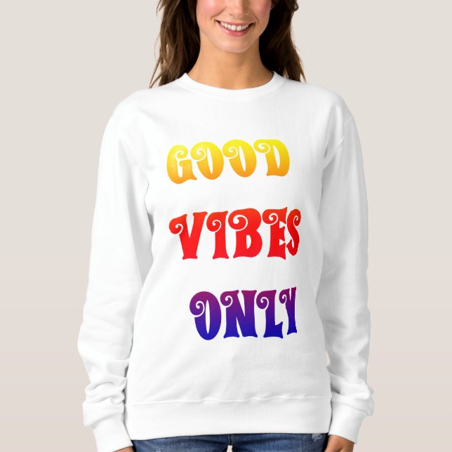 Good Vibes Only Colourful Feminine Typography Sweatshirt (Front)