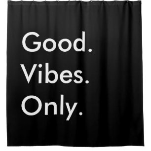 Good. Vibes. Only. Customisable Black And White Shower Curtain