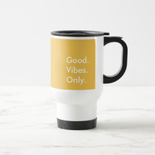 Good. Vibes. Only. (Customisable Colours And Text) Travel Mug