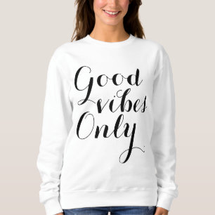 Good Vibes Only Happy Uplifting Typography Sweatshirt