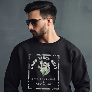 Good Vibes Only-Keep Learning & Growing Design Sweatshirt