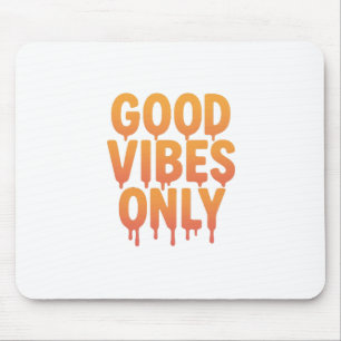 Good Vibes Only Melting Drip Text Trendy Positive Mouse Pad