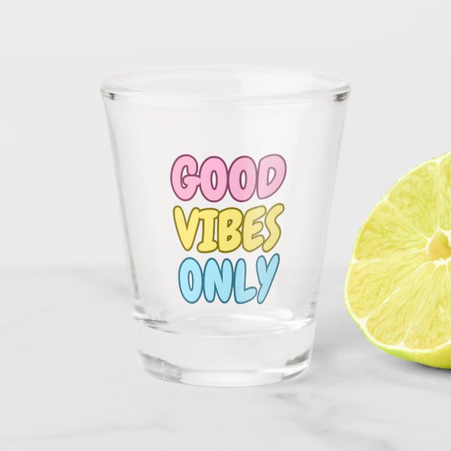 Good Vibes Only Shot Glass (Front)