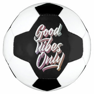 good vibes only soccer ball