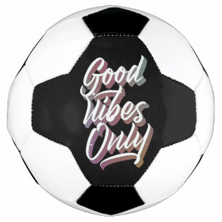 good vibes only soccer ball