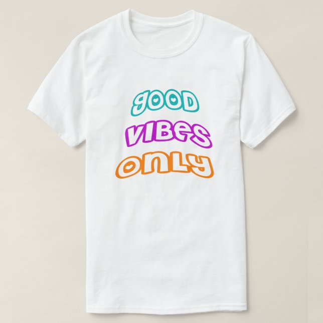Good Vibes Only -Spread Positivity -Trendy Custom  T-Shirt (Design Front)