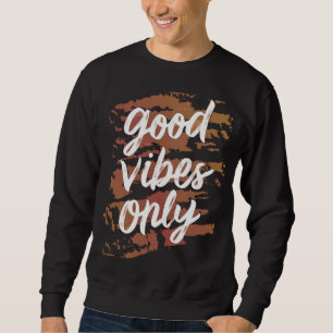 good vibes only  sweatshirt