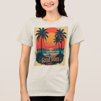 Good vibes only  Tri-Blend shirt