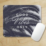 Good Vibes Only Tropical Elegance Mouse Pad<br><div class="desc">a beautiful mouse pad with a contemporary black and white background with a palm tree image & subtle blue tint. Dress up your desk with an elegant tropical style ! also makes a great gift idea back from holiday vacations, cruises! another idea would be for bride or bridesmaids or maids...</div>