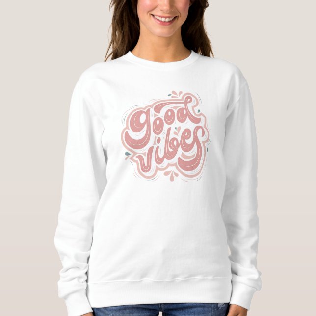 Good Vibes Sweatshirt (Front)