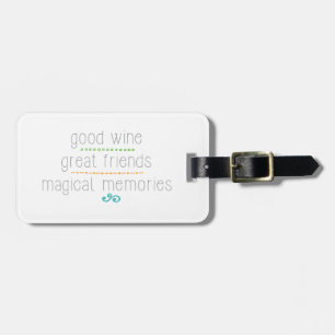 good wine great friends, magical memories luggage tag