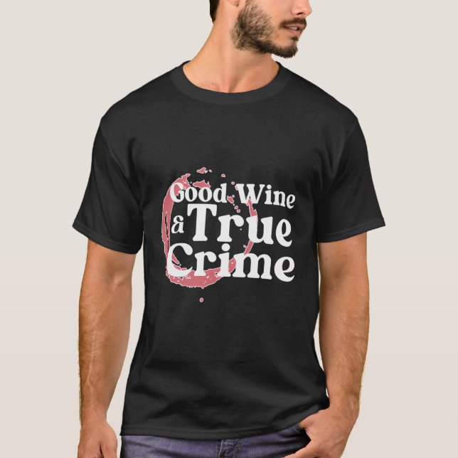 Good Wine True Crime Show True Crime Fan T-Shirt (Front)