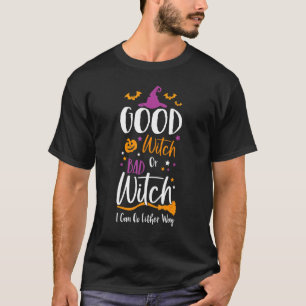 Good Witch Bad Witch I Can Go Either Way Halloween T-Shirt