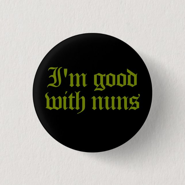 Good With Nuns 3 Cm Round Badge (Front)
