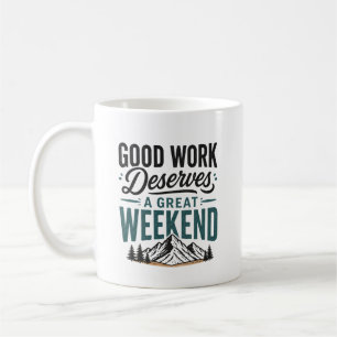 Good Work Deserves a Great Weekend Mountain Relax Coffee Mug