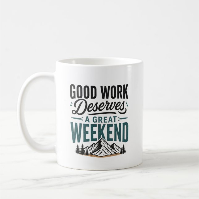 Good Work Deserves a Great Weekend Mountain Relax  Coffee Mug (Left)