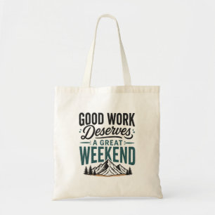 Good Work Deserves a Great Weekend Mountain Relax Tote Bag