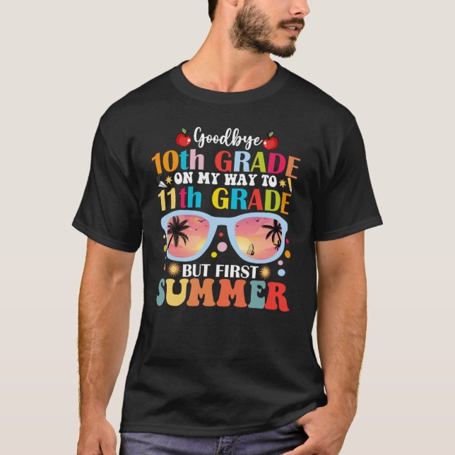 Goodbye 10th Grade Hello 11th Grade Hello Summer T-Shirt (Front)
