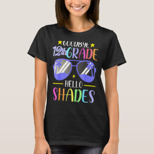 Goodbye 12th Grade Hello Shades Vacation Hello Sum T-Shirt