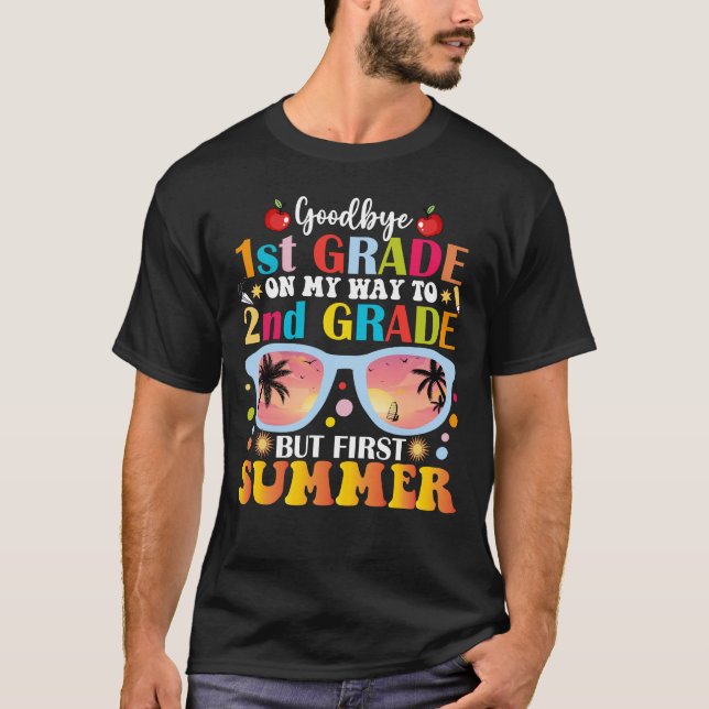 Goodbye 1st Grade Hello 2nd Grade But First Summer T-Shirt (Front)