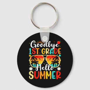 Goodbye 1st Grade Hello Summer day of school First Key Ring