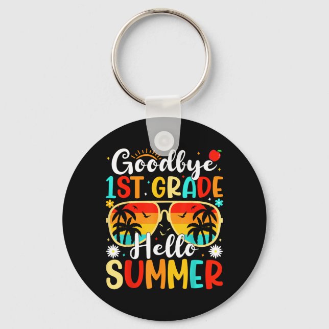 Goodbye 1st Grade Hello Summer day of school First Key Ring (Front)