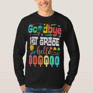 Goodbye 1st Grade Hello Summer First Grade Graduat T-Shirt