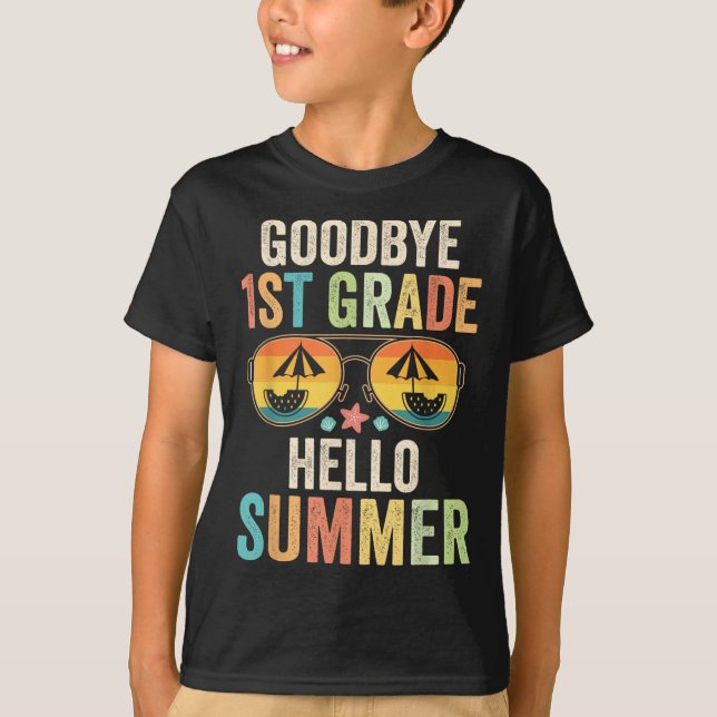 Goodbye 1st Grade Hello Summer First Grade Last Da T-Shirt (Front)