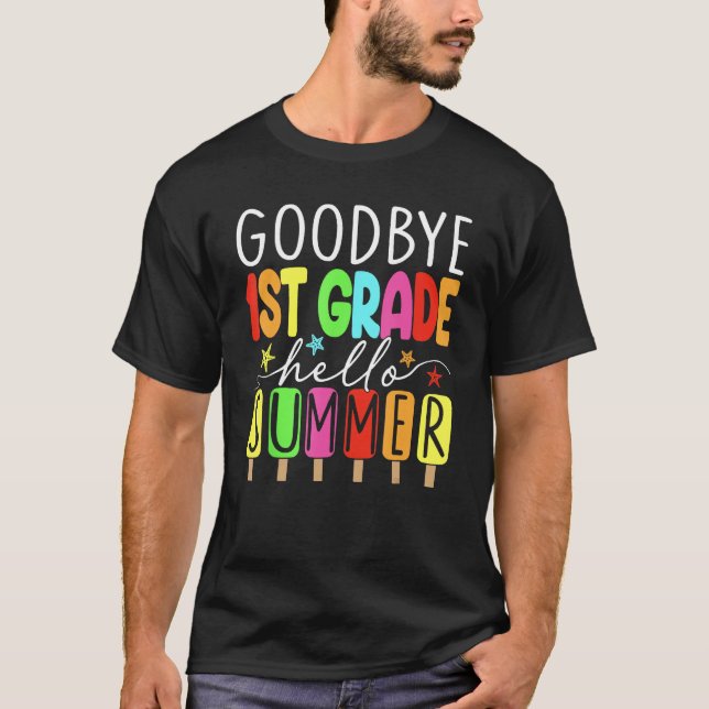 Goodbye 1st Grade Hello Summer Last Day Of School  T-Shirt (Front)