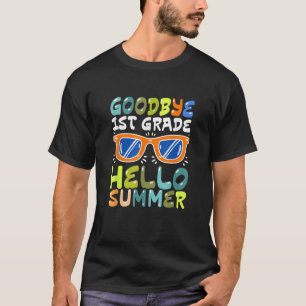 Goodbye 1st Grade Hello Summer Last Day Of School T-Shirt
